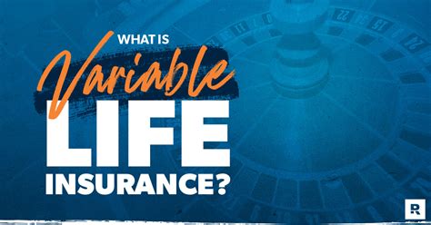 4. Variable Life Insurance: Risky, Rewards Potential